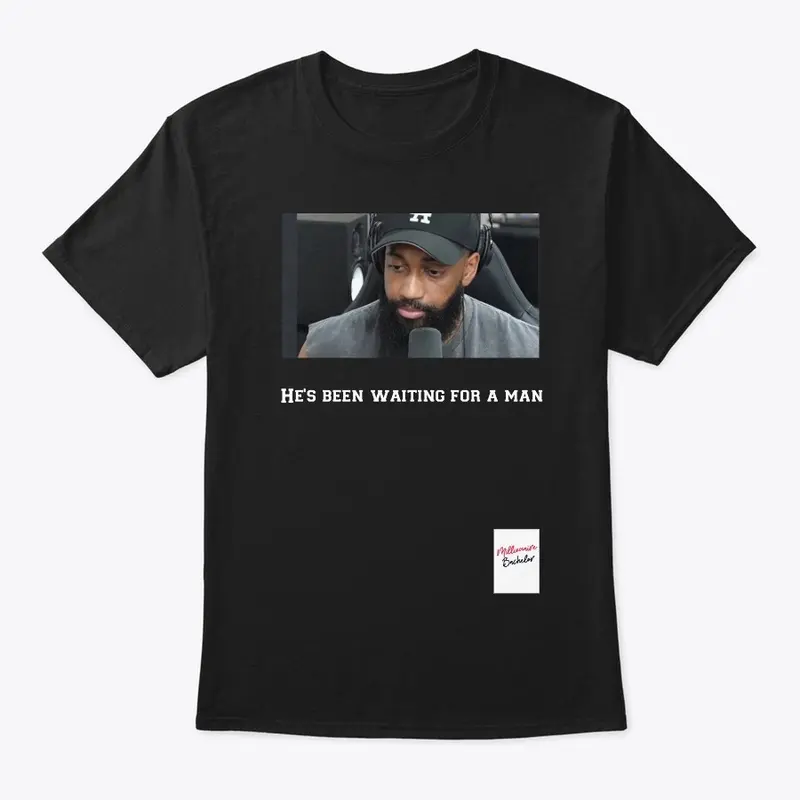 He's been waiting for a man tee